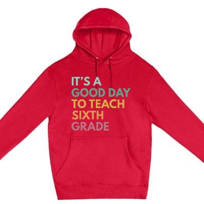 Back To School Its A Good Day To Teach Sixth Grade Teacher Premium Pullover Hoodie