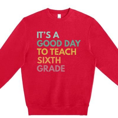 Back To School Its A Good Day To Teach Sixth Grade Teacher Premium Crewneck Sweatshirt