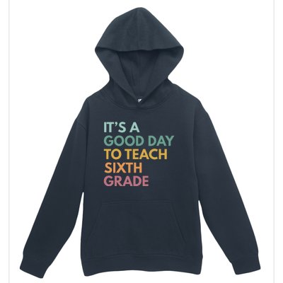 Back To School Its A Good Day To Teach Sixth Grade Teacher Urban Pullover Hoodie