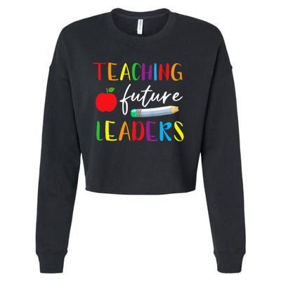 Back To School Teaching Future Leaders Teacher Life Gifts Cropped Pullover Crew