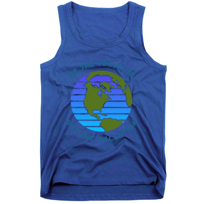 Be The Solution Not Pollution Environt Awareness Recycle Meaningful Gift Tank Top