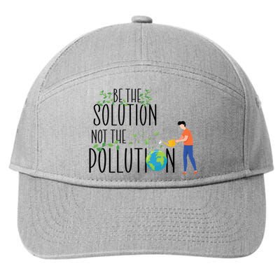 Be The Solution Not Pollution Support The Environt Earth Funny Gift 7-Panel Snapback Hat