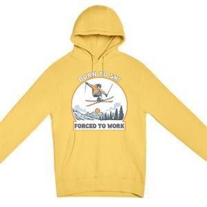 Born To Ski Forced To Work Funny Skier Skiing Winter Sports Premium Pullover Hoodie