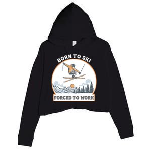 Born To Ski Forced To Work Funny Skier Skiing Winter Sports Crop Fleece Hoodie