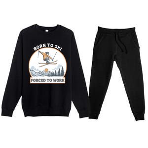 Born To Ski Forced To Work Funny Skier Skiing Winter Sports Premium Crewneck Sweatsuit Set