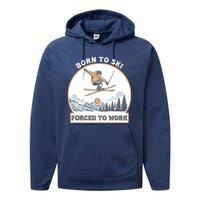 Born To Ski Forced To Work Funny Skier Skiing Winter Sports Performance Fleece Hoodie