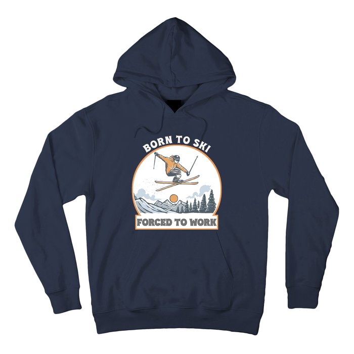 Born To Ski Forced To Work Funny Skier Skiing Winter Sports Hoodie