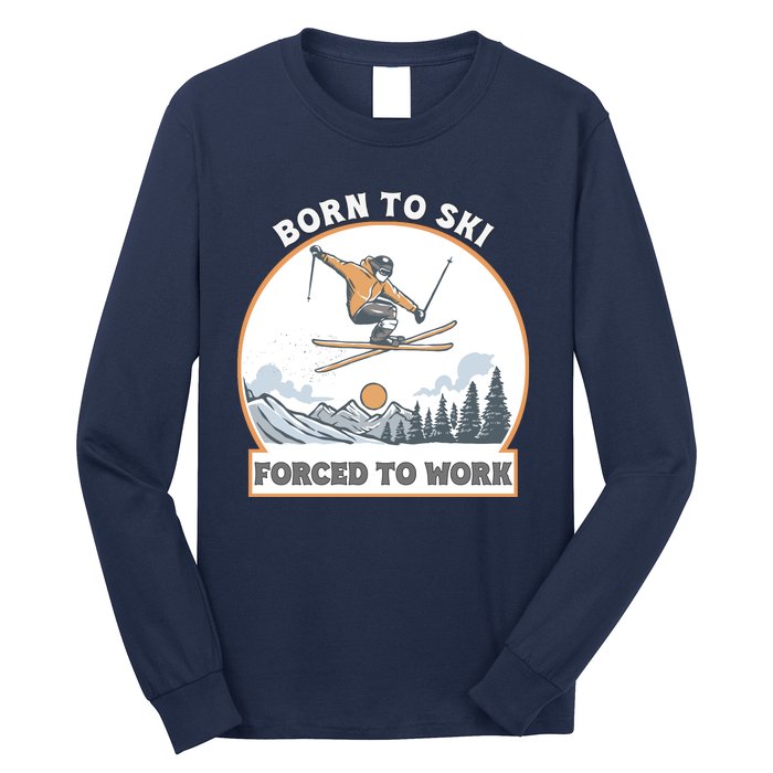 Born To Ski Forced To Work Funny Skier Skiing Winter Sports Long Sleeve Shirt