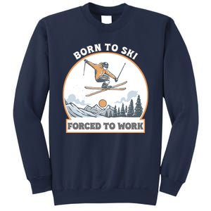 Born To Ski Forced To Work Funny Skier Skiing Winter Sports Sweatshirt