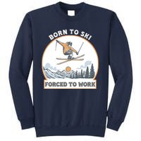 Born To Ski Forced To Work Funny Skier Skiing Winter Sports Sweatshirt