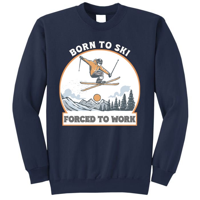 Born To Ski Forced To Work Funny Skier Skiing Winter Sports Sweatshirt