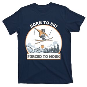 Born To Ski Forced To Work Funny Skier Skiing Winter Sports T-Shirt