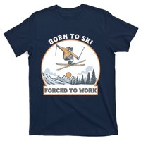 Born To Ski Forced To Work Funny Skier Skiing Winter Sports T-Shirt