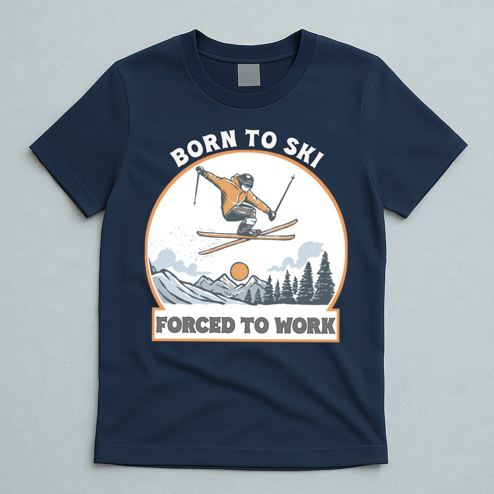 Born To Ski Forced To Work Funny Skier Skiing Winter Sports T-Shirt