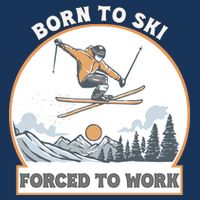 Born To Ski Forced To Work Funny Skier Skiing Winter Sports T-Shirt