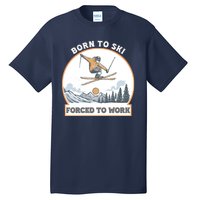 Born To Ski Forced To Work Funny Skier Skiing Winter Sports Tall T-Shirt