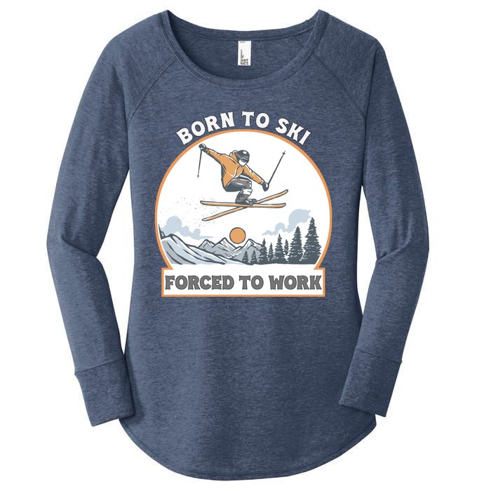 Born To Ski Forced To Work Funny Skier Skiing Winter Sports Women's Perfect Tri Tunic Long Sleeve Shirt