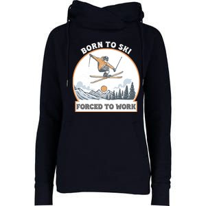 Born To Ski Forced To Work Funny Skier Skiing Winter Sports Womens Funnel Neck Pullover Hood