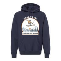 Born To Ski Forced To Work Funny Skier Skiing Winter Sports Premium Hoodie