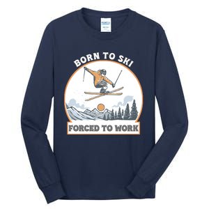 Born To Ski Forced To Work Funny Skier Skiing Winter Sports Tall Long Sleeve T-Shirt