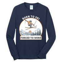 Born To Ski Forced To Work Funny Skier Skiing Winter Sports Tall Long Sleeve T-Shirt