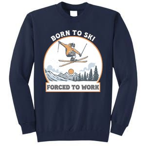 Born To Ski Forced To Work Funny Skier Skiing Winter Sports Tall Sweatshirt