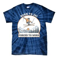 Born To Ski Forced To Work Funny Skier Skiing Winter Sports Tie-Dye T-Shirt