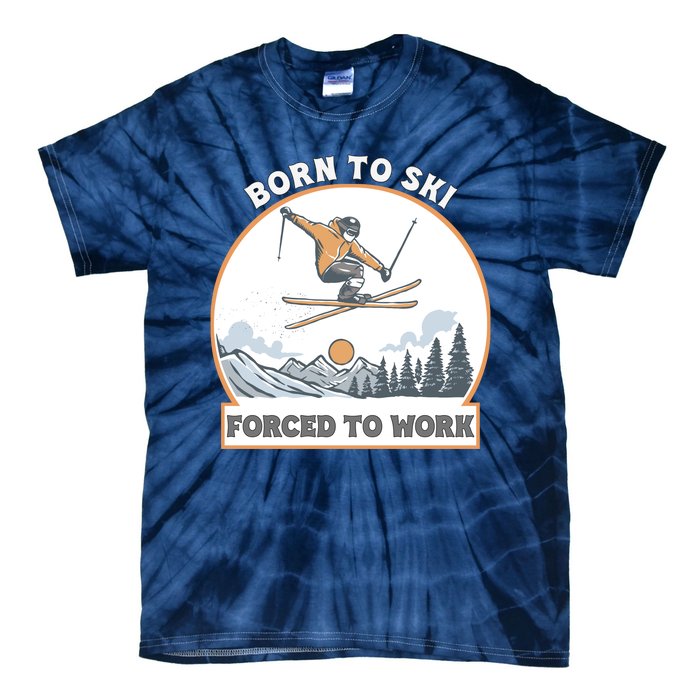 Born To Ski Forced To Work Funny Skier Skiing Winter Sports Tie-Dye T-Shirt