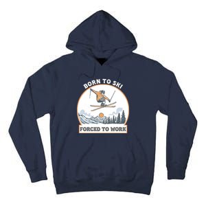 Born To Ski Forced To Work Funny Skier Skiing Winter Sports Tall Hoodie