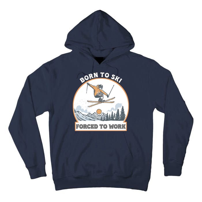 Born To Ski Forced To Work Funny Skier Skiing Winter Sports Tall Hoodie