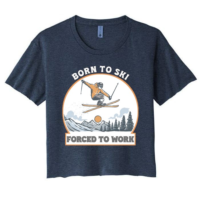 Born To Ski Forced To Work Funny Skier Skiing Winter Sports Women's Crop Top Tee