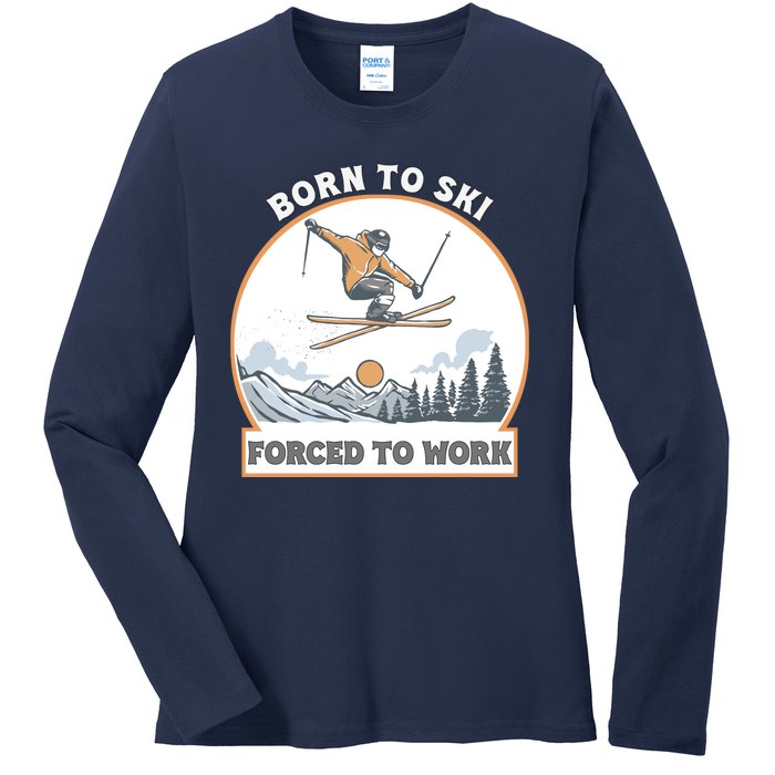 Born To Ski Forced To Work Funny Skier Skiing Winter Sports Ladies Long Sleeve Shirt