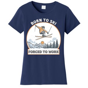 Born To Ski Forced To Work Funny Skier Skiing Winter Sports Women's T-Shirt