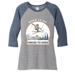 Born To Ski Forced To Work Funny Skier Skiing Winter Sports Women's Tri-Blend 3/4-Sleeve Raglan Shirt