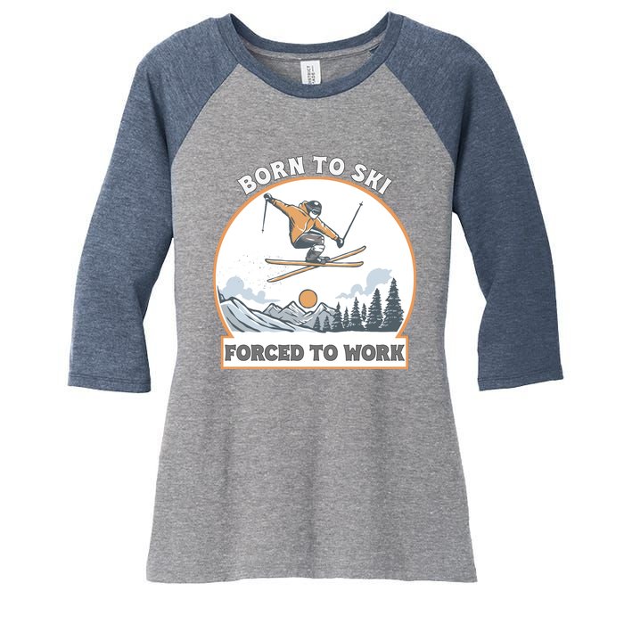 Born To Ski Forced To Work Funny Skier Skiing Winter Sports Women's Tri-Blend 3/4-Sleeve Raglan Shirt