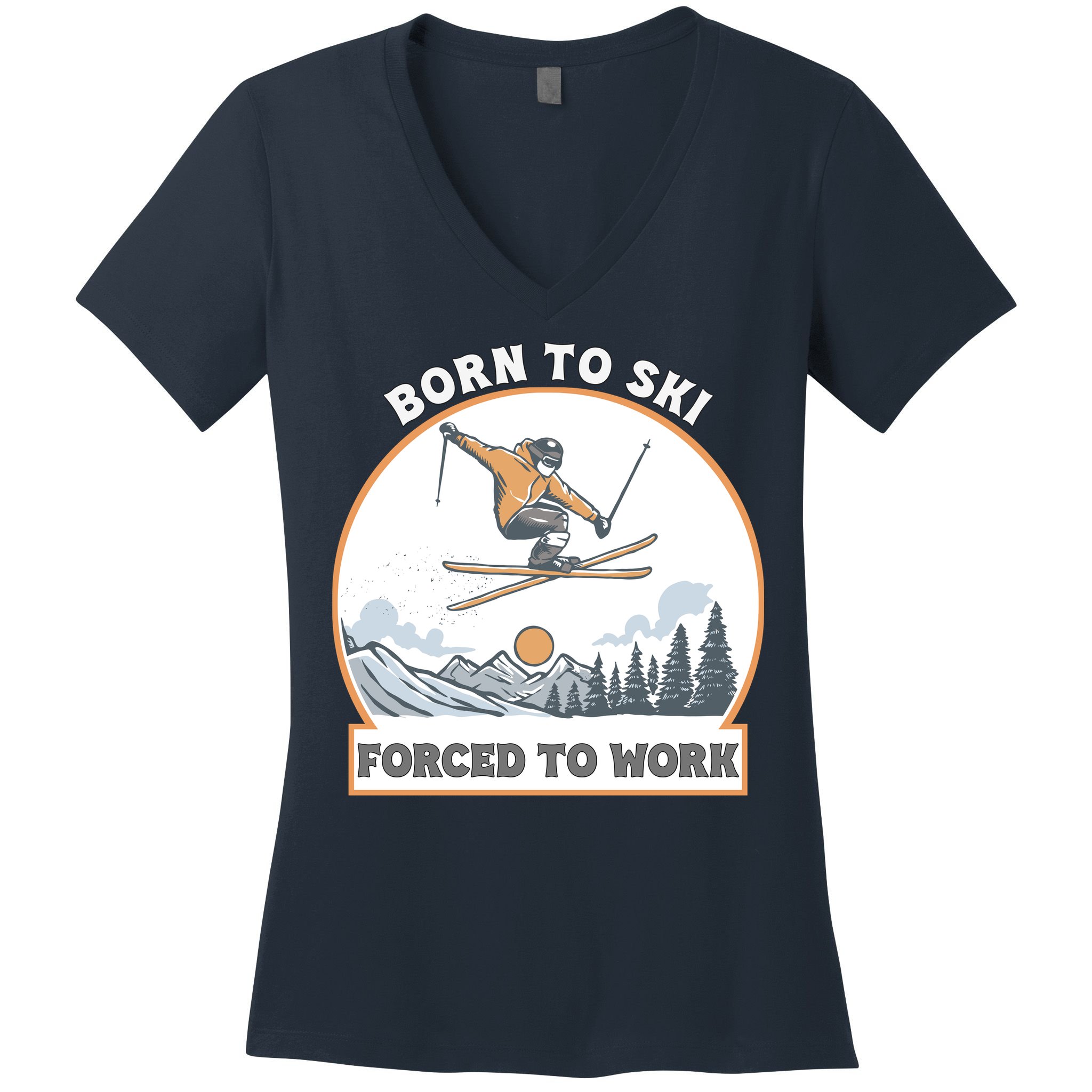 Born To Ski Forced To Work Funny Skier Skiing Winter Sports Women's V-Neck T-Shirt