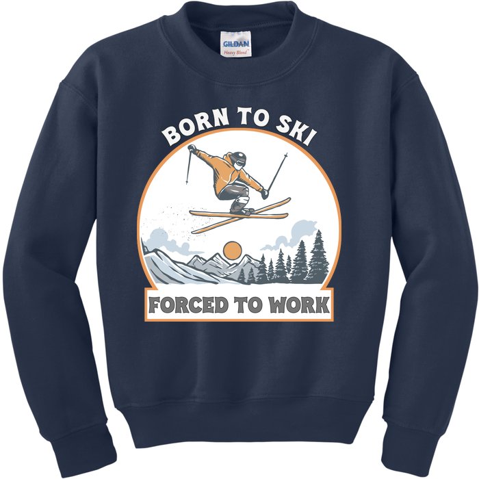 Born To Ski Forced To Work Funny Skier Skiing Winter Sports Kids Sweatshirt