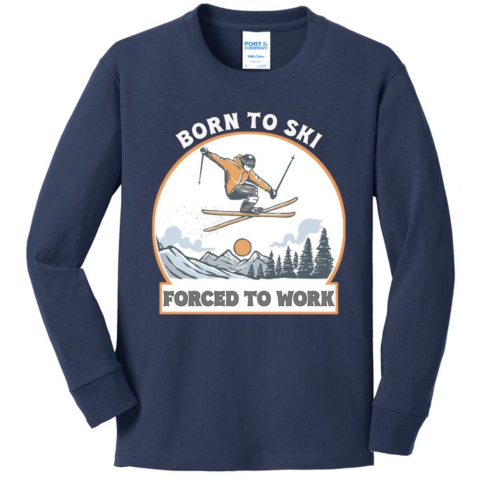 Born To Ski Forced To Work Funny Skier Skiing Winter Sports Kids Long Sleeve Shirt