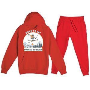 Born To Ski Forced To Work Funny Skier Skiing Winter Sports Premium Hooded Sweatsuit Set