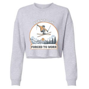 Born To Ski Forced To Work Funny Skier Skiing Winter Sports Cropped Pullover Crew