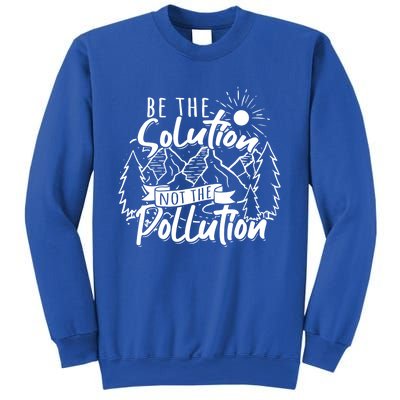 Be The Solution Not The Pollution Gift Climate Change Gift Sweatshirt