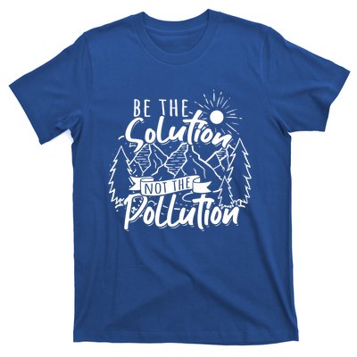 Be The Solution Not The Pollution Gift Climate Change Gift T-Shirt