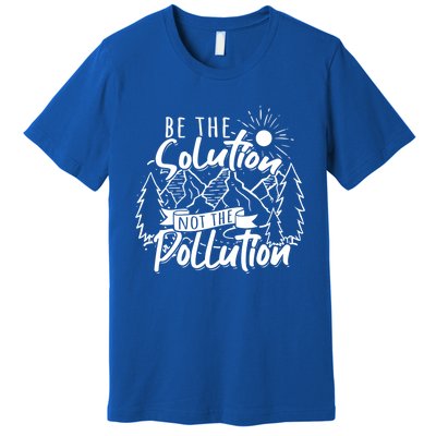 Be The Solution Not The Pollution Gift Climate Change Gift Premium T-Shirt