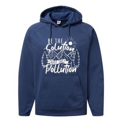 Be The Solution Not The Pollution Gift Climate Change Gift Performance Fleece Hoodie