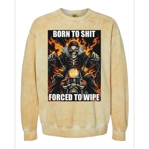 Born To Shit Forced To Wipe Colorblast Crewneck Sweatshirt