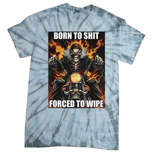 Born To Shit Forced To Wipe Tie-Dye T-Shirt