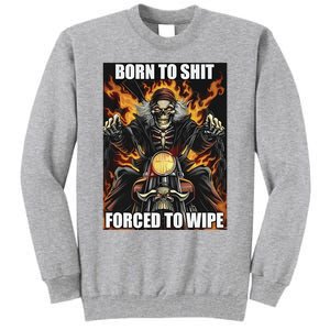 Born To Shit Forced To Wipe Tall Sweatshirt