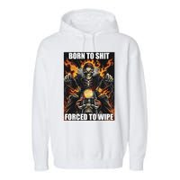 Born To Shit Forced To Wipe Garment-Dyed Fleece Hoodie