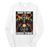 Born To Shit Forced To Wipe Long Sleeve Shirt