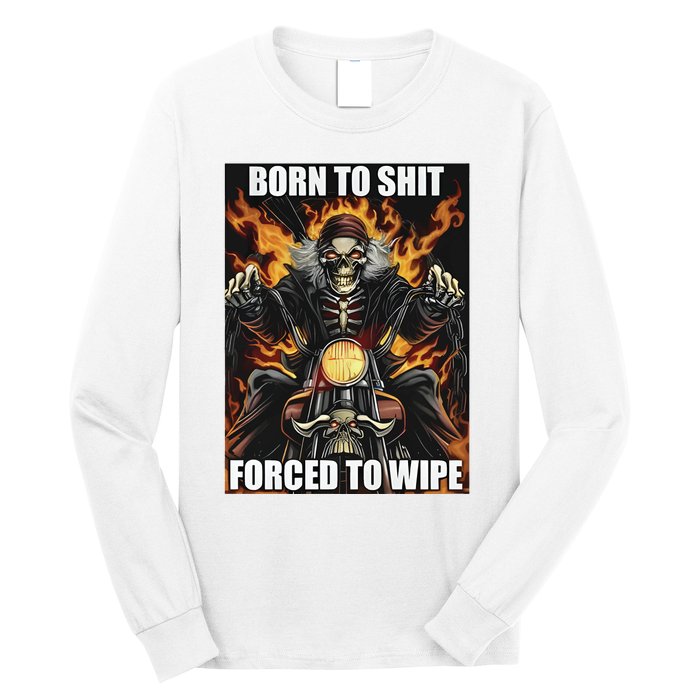 Born To Shit Forced To Wipe Long Sleeve Shirt